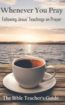 portada Whenever You Pray: Following Jesus' Teachings on Prayer (in English)