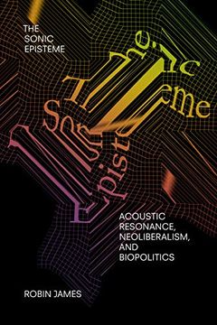 portada The Sonic Episteme: Acoustic Resonance, Neoliberalism, and Biopolitics (en Inglés)
