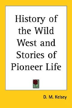 portada history of the wild west and stories of pioneer life (en Inglés)