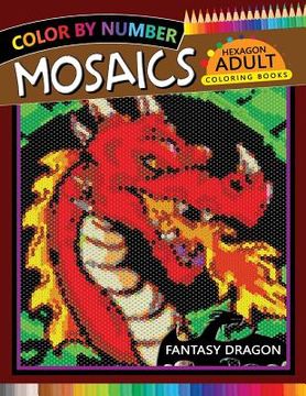 portada Fantasy Dragon Mosaics Hexagon Coloring Books: Color by Number for Adults Stress Relieving Design