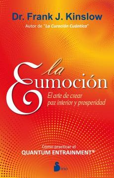 La Eumocion: El Arte de Crear Paz Interior y Prosperidad = The Eufeeling (in Spanish)