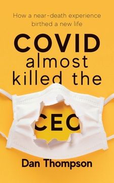 portada COVID Almost Killed The CEO: How A Near-Death Experience Birthed A New Life (in English)