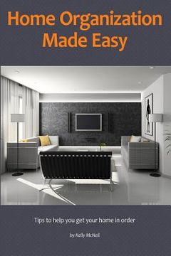 portada Home Organization Made Easy: Tips to help you get your home in order (en Inglés)