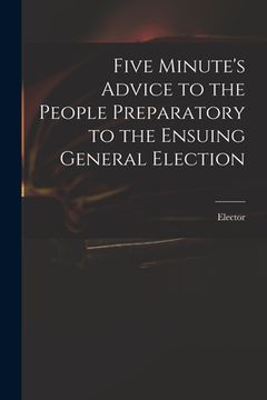 portada Five Minute's Advice to the People Preparatory to the Ensuing General Election (en Inglés)