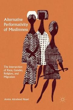 portada Alternative Performativity of Muslimness: The Intersection of Race, Gender, Religion, and Migration (en Inglés)