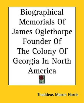 portada biographical memorials of james oglethorpe founder of the colony of georgia in north america