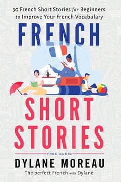 portada French Short Stories: Thirty French Short Stories for Beginners to Improve your French Vocabulary (en Inglés)