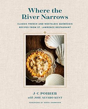 portada Where the River Narrows: Classic French & Nostalgic Québécois Recipes From st. Lawrence Restaurant (in English)