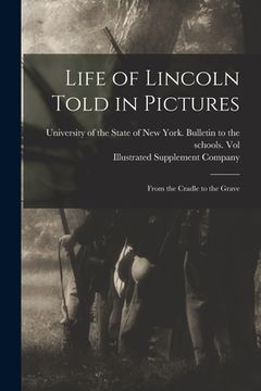 portada Life of Lincoln Told in Pictures: From the Cradle to the Grave