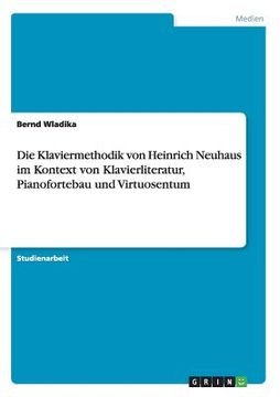 portada Die Klaviermethodik von Heinrich Neuhaus im Kontext von Klavierliteratur, Pianofortebau und Virtuosentum (en Alemán)