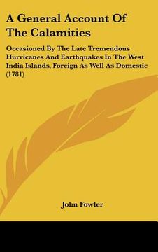 portada a general account of the calamities: occasioned by the late tremendous hurricanes and earthquakes in the west india islands, foreign as well as dome (en Inglés)