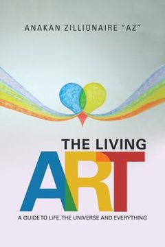 portada The Living Art: A Guide to Life, the Universe and Everything (en Inglés)