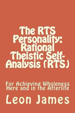 portada The RTS Personality: Rational Theistic Self-analysis (RTS): For Achieving Wholeness Here and in the Afterlife (en Inglés)
