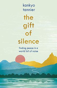 portada The Gift of Silence: Finding Peace in a World Full of Noise (in English)