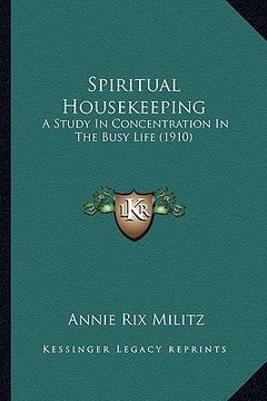 portada spiritual housekeeping: a study in concentration in the busy life (1910) (en Inglés)