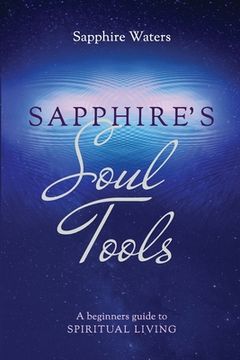 portada Sapphire's Soul Tools: A beginners guide to Spiritual Living (en Inglés)