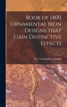 portada Book of 1400 Ornamental Iron Designs That Gain Distinctive Effects (en Inglés)