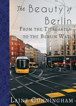 portada The Beauty of Berlin: From the Tiergarten to the Berlin Wall (en Inglés)