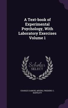 portada A Text-book of Experimental Psychology, With Laboratory Exercises Volume 1 (en Inglés)