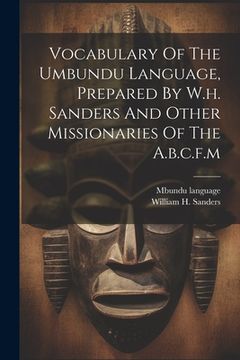 portada Vocabulary Of The Umbundu Language, Prepared By W.h. Sanders And Other Missionaries Of The A.b.c.f.m (in English)