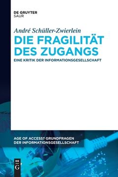 portada Die Fragilitã¤T des Zugangs: Eine Kritik der Informationsgesellschaft (Issn, 14) (German Edition) [Soft Cover ] (en Alemán)