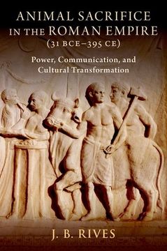 portada Animal Sacrifice in the Roman Empire (31 Bce-395 Ce): Power, Communication, and Cultural Transformation (en Inglés)