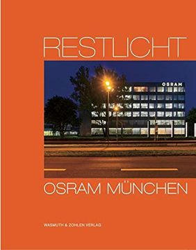portada Restlicht. Osram München: Das Verwaltungsgebäude der Osram Gmbh München Dokumentiert Zwischen 1965 und 2018 von Heinrich Heidersberger und Hgesch 