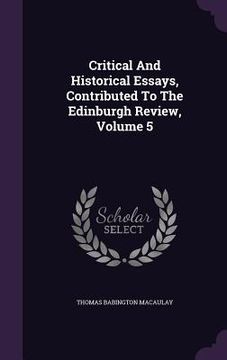 portada Critical And Historical Essays, Contributed To The Edinburgh Review, Volume 5