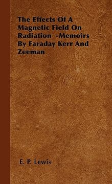 portada the effects of a magnetic field on radiation -memoirs by faraday kerr and zeeman (en Inglés)