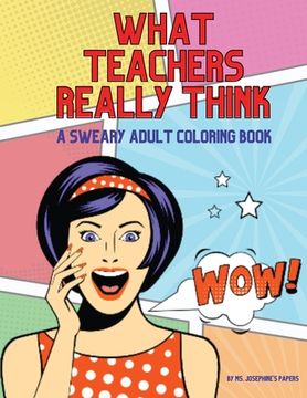 portada What Teachers Really Think; A Sweary Adult Coloring Book (en Inglés)