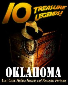 portada 10 Treasure Legends! Oklahoma: Lost Gold, Hidden Hoards and Fantastic Fortunes (en Inglés)