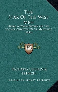 portada the star of the wise men: being a commentary on the second chapter of st. matthew (1850) (en Inglés)