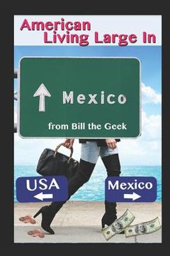 portada American Living Large in Mexico: Making Money, Saving Money, Having Fun (en Inglés)
