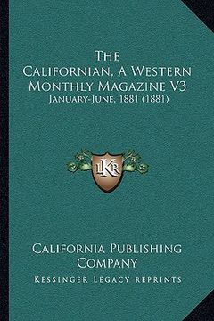 portada the californian, a western monthly magazine v3: january-june, 1881 (1881) (en Inglés)