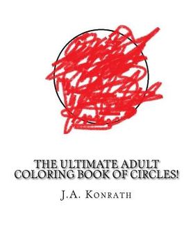 portada The Ultimate Adult Coloring Book of Circles!: One Hundred Pages of Circles (en Inglés)