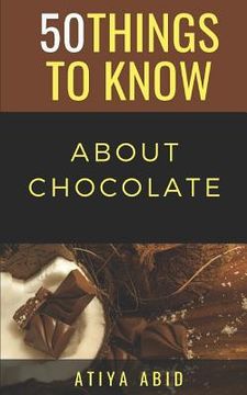 portada 50 Things to Know about Chocolate: 50 Things to Know about Chocolate