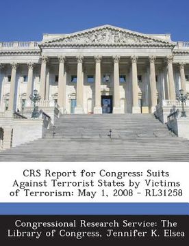portada Crs Report for Congress: Suits Against Terrorist States by Victims of Terrorism: May 1, 2008 - Rl31258 (en Inglés)
