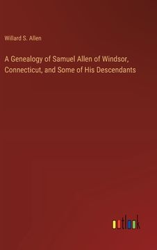 portada A Genealogy of Samuel Allen of Windsor, Connecticut, and Some of His Descendants (in English)