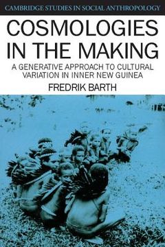 portada Cosmologies in the Making Paperback: A Generative Approach to Cultural Variation in Inner new Guinea (Cambridge Studies in Social and Cultural Anthropology) (en Inglés)
