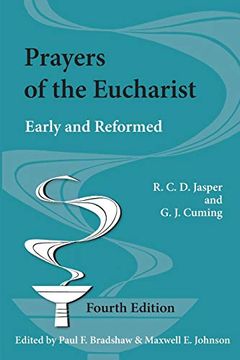 portada Prayers of the Eucharist: Early and Reformed (Fourth Edition, Fourth Edited by Paul f. Bradshaw and Maxwell e. Johnson) (Alcuin Club Collections) 