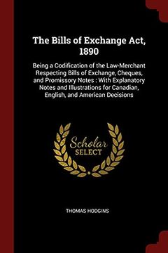 portada The Bills of Exchange Act, 1890: Being a Codification of the Law-Merchant Respecting Bills of Exchange, Cheques, and Promissory Notes: With.   For Canadian, English, and American Decisions