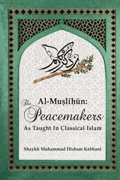 portada Al-Muslih n: The Peacemakers As Taught In Classical Islam 