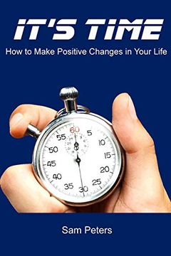 portada It's Time: How to Make Positive Changes in Your Life (en Inglés)