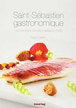 portada Saint Sébastien Gastronomique: Les Recettes de ses Meilleurs Chefs (en Francés)