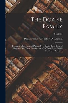 portada The Doane Family: I. Deacon John Doane, of Plymouth; Ii. Doctor John Done, of Maryland, and Their Descendants, With Notes Upon English F (en Inglés)