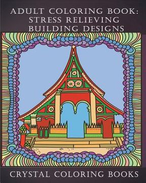 portada Adult Coloring Book: Stress Relieving Building Designs.: 30 Beautiful Buildings Coloring Pages. Stress Relieving Patterns To Help You Relax
