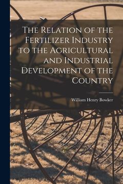 portada The Relation of the Fertilizer Industry to the Agricultural and Industrial Development of the Country (in English)