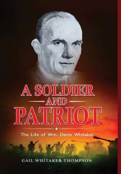 portada A Soldier and Patriot: The Life of wm. Denis Whitaker (in English)