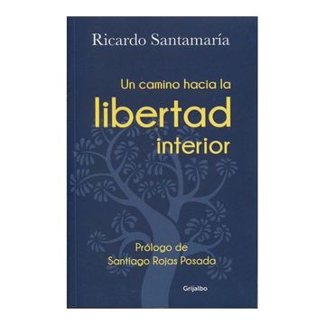 Libro Un Camino Hacia la Libertad Interior, Ricardo Santamaría, ISBN  9789589007037. Comprar en Buscalibre