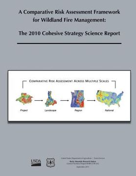 portada A Comparative Risk Assessment Framework for Wildlife Fire Management: The 2010 Cohesive Strategy Science Report (en Inglés)